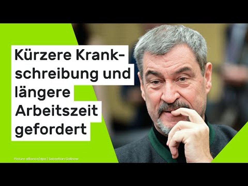 Markus Söder: Kürzere Krankschreibung und längere Arbeitszeit gefordert - CSU-Chef erhält Gegenwind