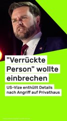 No Glomex J.D. Vance: "Verrückte Person" wollte einbrechen - US-Vize enthüllt Details nach Angriff auf Privathaus