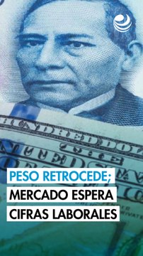 Peso retrocede ante avance del dólar; mercado espera cifras laborales de EU
