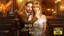 Hate You, Love You Still | Full Movie HD - SweetRomance Love Drama ShortFilms Hot Romantic