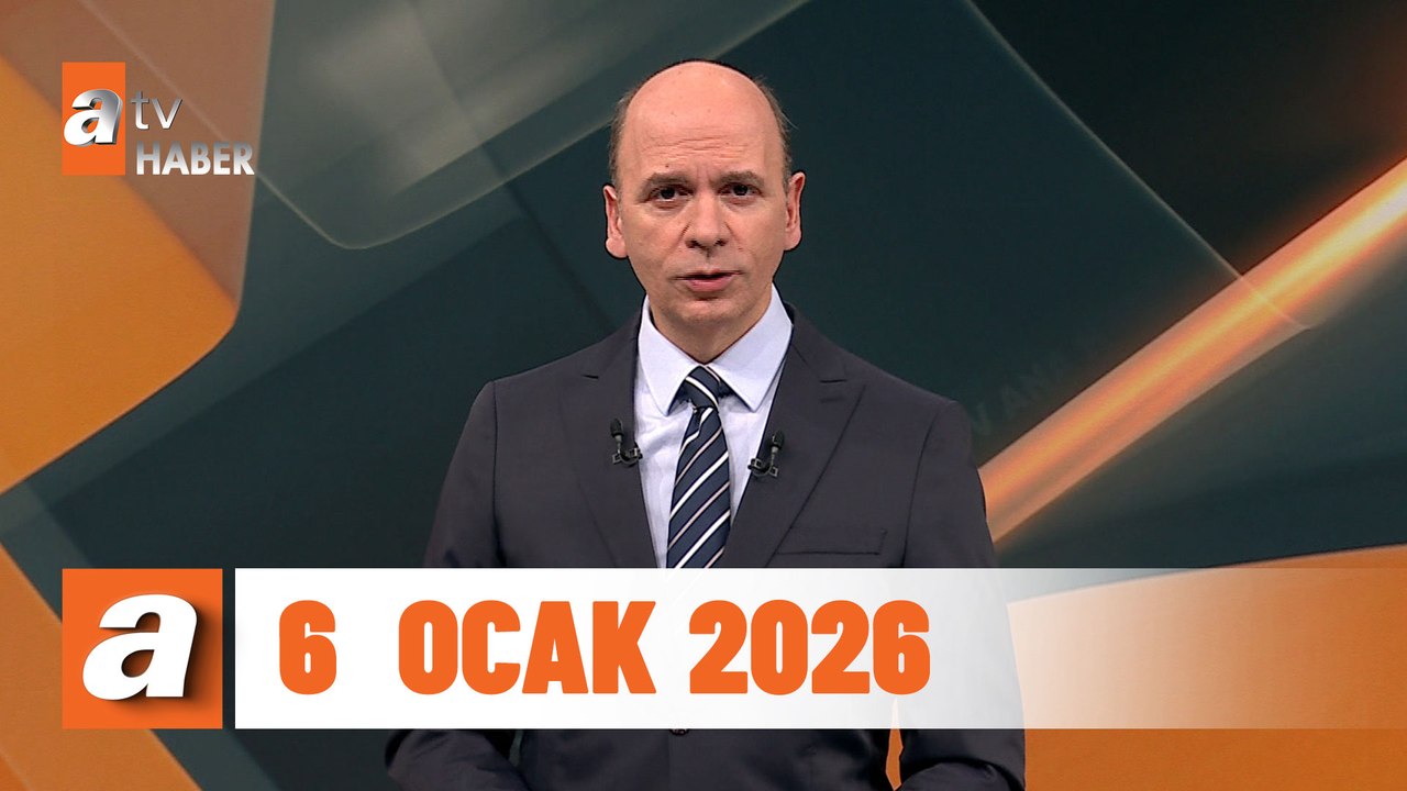atv Ana Haber | 6 Ocak 2026