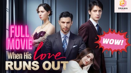 New When His Love Runs Out Dramawave Drama Hub
