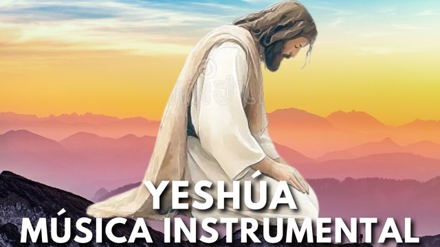 YESHÚA INSTRUMENTAL Música Cristiana para ORAR Y MEDITAR en la PALABRA de DIOS - Música Cristiana TV (720p, h264)