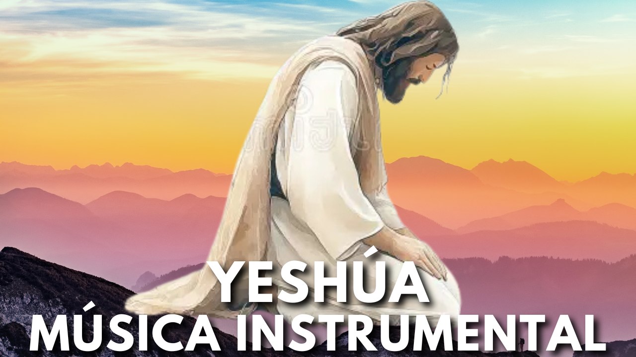 YESHÚA INSTRUMENTAL Música Cristiana para ORAR Y MEDITAR en la PALABRA de DIOS - Música Cristiana TV (720p, h264)
