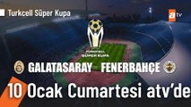 Galatasaray - Fenerbahçe Turkcell Süper Kupa Maçı 10 Ocak Cumartesi ⚽
