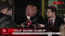 Yüksel Yıldırım: İrfan Can Eğribayat için Fenerbahçe ile anlaştık