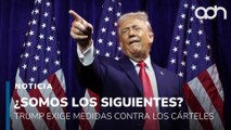 ¿Somos los siguientes? Trump exigió medidas más efectivas contra los cárteles de droga
