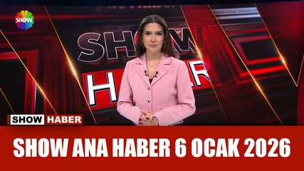 Show Ana Haber 6 Ocak 2026