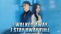 I Walked Away, I Stay Away - Full Episodes