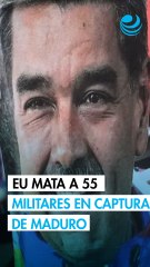 EU mató a 55 militares cubanos y venezolanos durante la captura de Nicolás Maduro