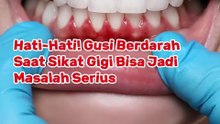Hati-Hati! Gusi Berdarah Saat Sikat Gigi Bisa Jadi Masalah Serius