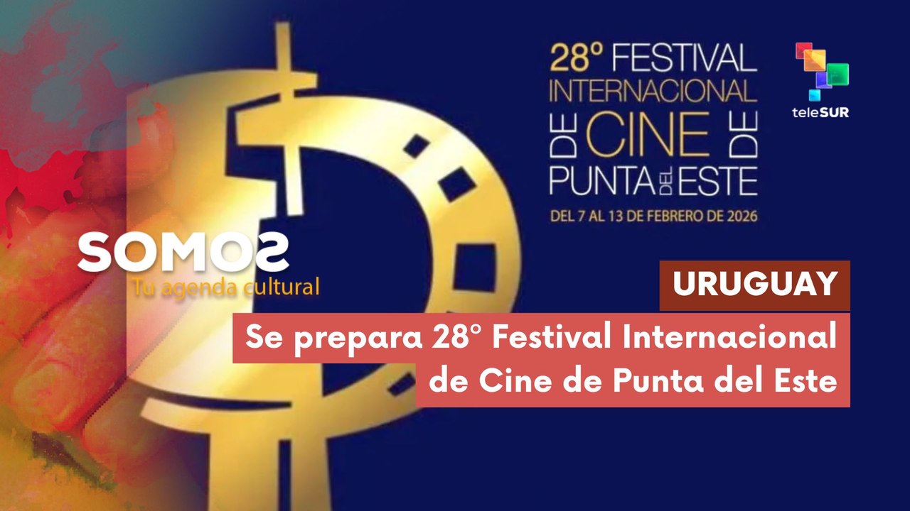 Se prepara 28º Festival Internacional de Cine de Punta del Este SOMOS 06-01-2026