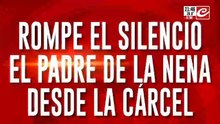 Rompe el silencio el padre de la nena desde la cárcel