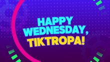 TiktoClock: Happy Wednesday, mga Tiktropa!