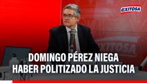 José Domingo Pérez niega que haya cometido PERSECUCIÓN POLÍTICA: 