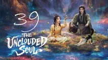 The Unclouded Soul | EP 39 | Chinese Drama Full Movie HD (Eng Sub)