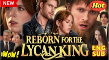 Reborn for the Lycan King (2026) - FULL - Reelshort