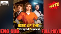 🔥 🔥 [Hot 2026] 🍀Rise of the Betrayed Princess - Full 🍿 #englishsub