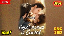 Oops My Mouth Is Cursed Chinese Drama - English Sub