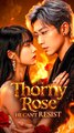 The Thorny Rose He Can't Resist - Chinese Drama - English Sub