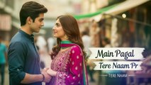 Main Pagal Tere Naam | New Romantic Song 2026 | Hasnain Multani | Latest Love Song