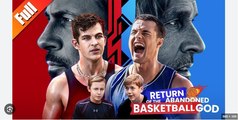 RETURN OF THE ABANDONED BASKETBALL GOD. FULL MOVIES ENGLISH SUB