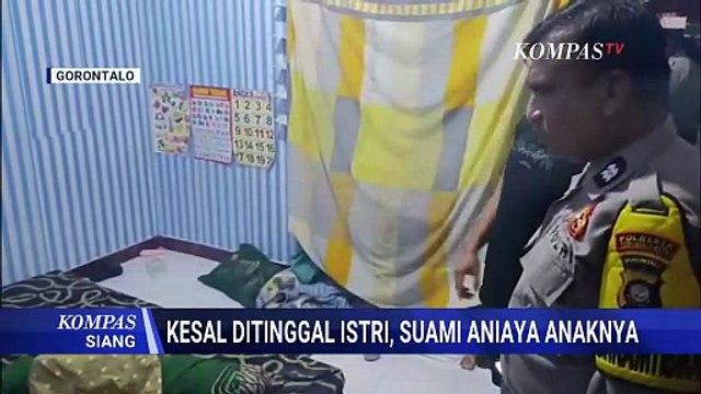 Ayah di Gorontalo Tega Aniaya Anak Gara-Gara Kesal Ditinggal Istri Usai Cekcok | KOMPAS SIANG