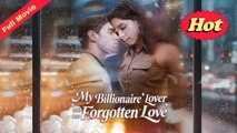 [Hot 2026🔥] My Billionaire Lover and Our Forgotten Love FULL EPISODE