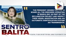 PBBM, iniutos sa PCG na inspeksyunin ang lahat ng dredger sa reclamation projects sa Manila Bay