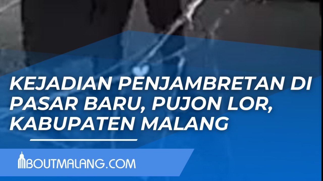 PENJAMBRETAN DI AREA PASAR BARU, PUJON LOR, KABUPATEN MALANG