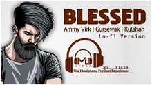 BLESSED | Ammy Virk | Gursewak | Kulshan | Lofi Mix | New Punjabi Songs 2026 | Slowed and Reverb