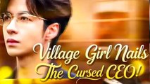Village Girl Nails The Cursed Ceo - Full Episodes