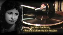 *Kadriye Latifova ♪♪♪ Kara Bulutları Kaldır Aradan