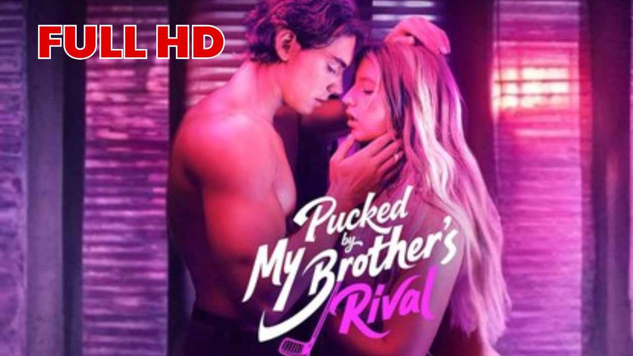 Pucked By My Brother's Rival FULL HD