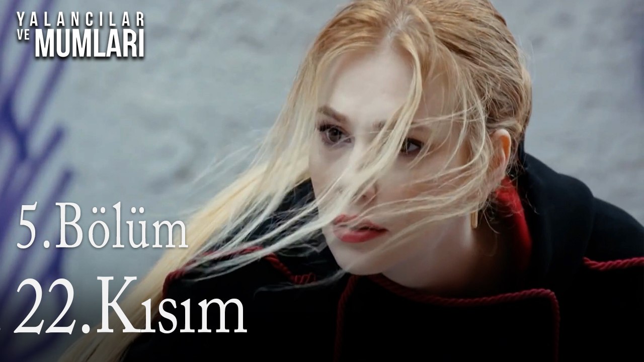 5.Bölüm 22. Kısım-Yalancılar ve Mumları