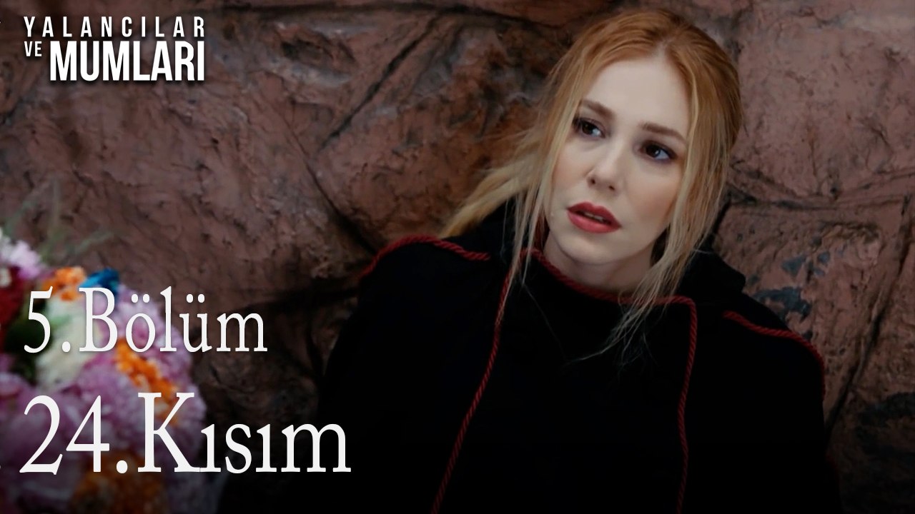 5.Bölüm 24. Kısım-Yalancılar ve Mumları