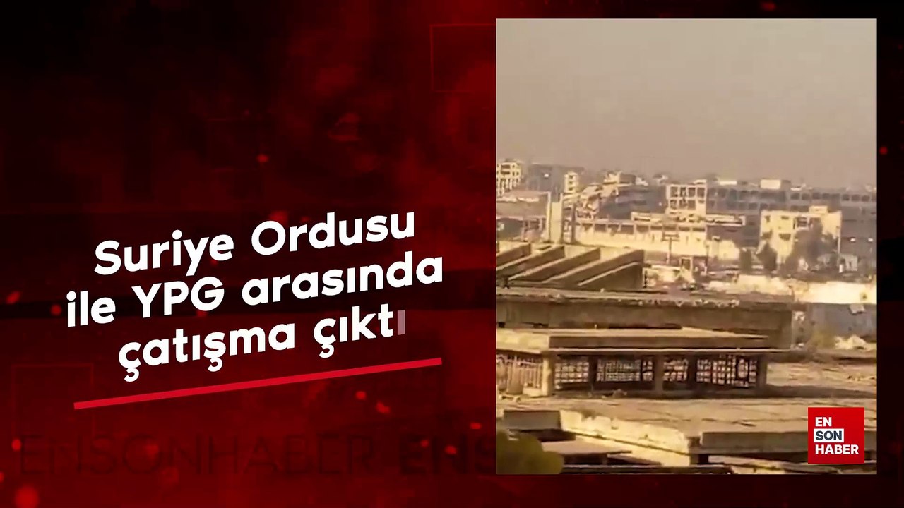 Suriye Ordusu ile YPG arasında çatışma çıktı
