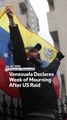Venezuela Declares Week Of Mourning After US Raid