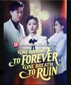 One Breath to Forever, One Breath to Ruin  - Full Movies English Sub