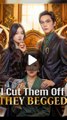 I Cut Them Off They Begged - Chinese Drama - English Sub