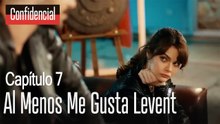Al menos me gusta Levent - Confidencial Capítulo 7