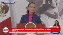 Alejandro Gertz Manero será embajador en Gran Bretaña: Sheinbaum | DPC con Paola Rojas