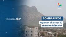 Reporte 360 07-01 Al menos 30 personas asesinadas por bombardeos saudíes
