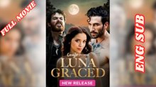 Luna Graced Full Movie 2026 - English Subtitles