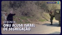 ONU acusa Israel de manter sistema de apartheid na Cisjordânia