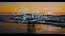 Bleu de tes yeux verts – Yog Tropicana (Clip officiel)