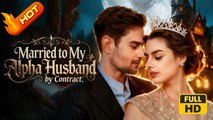Married to My Alpha Husband by Contract | Full Movie HD - Romance Dark Romance Fantasy Emotional Intimate Reunited Lovers Romantic Supernatural USA