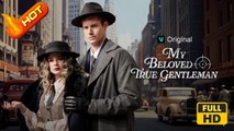 My Beloved True Gentleman | Full Movie HD - SweetRomance Love Drama ShortFilms Hot Romantic