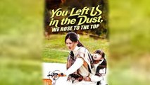 You Left Us in the Dust We Rose to the Top Chinese Drama