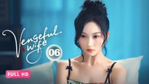 A Wife Targets Her Father's Killer Husband | Vengeful Wife Ep 06 [ENG SUB] - Full HD | New Chinese Drama 2026